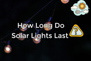 How Long Do Solar Lights Last?