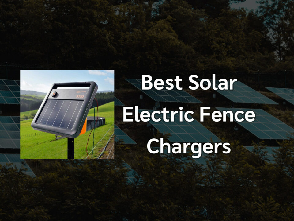 Best Solar Electric Fence Chargers