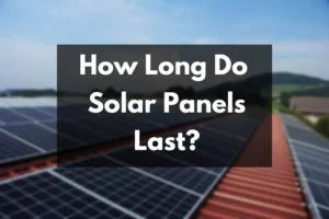 How Long Do Solar Panels Last