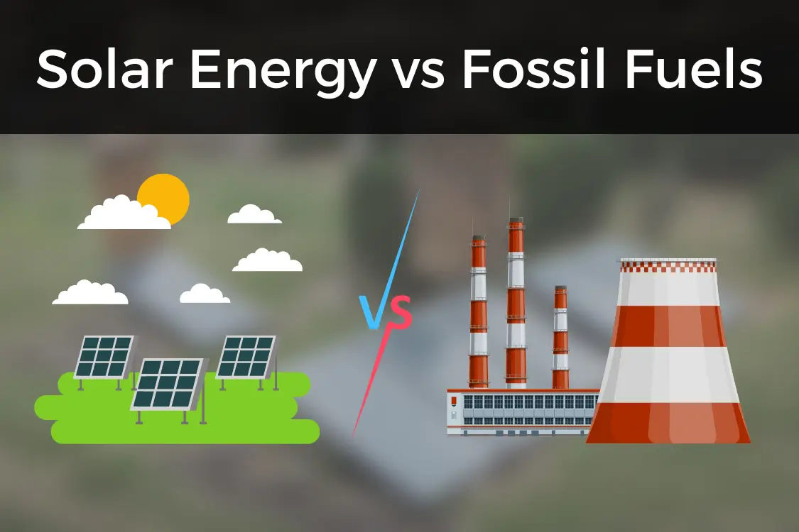 Solar Energy vs Fossil Fuels - Pros and Cons