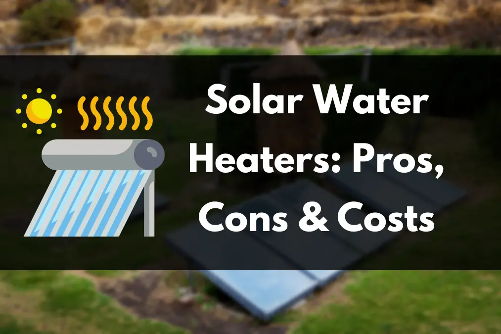 Solar Water Heaters - Pros - Cons and Costs